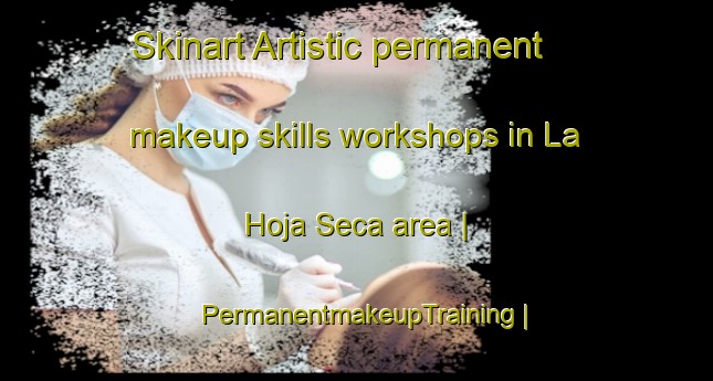 Skinart Artistic permanent makeup skills workshops in La Hoja Seca area | PermanentmakeupTraining | PermanentmakeupClasses | SkinartTraining-Mexico